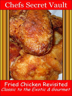 cover image of Fried Chicken Revisited Classic to the Exotic & Gourmet